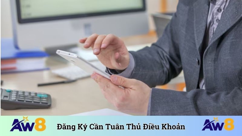 Điều Khoản Sử Dụng Đăng ký cần tuân thủ điều khoản sử dụng