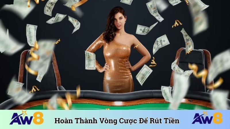 Siêu Thưởng Thành Viên Mới - Ưu Đãi Chào Mừng Khủng Tại AW8 Hoàn thành 3 vòng cược để rút tiền hợp lệ