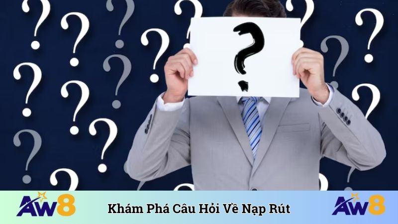Câu Hỏi Thường Gặp Khám phá câu hỏi thường gặp về nạp rút
