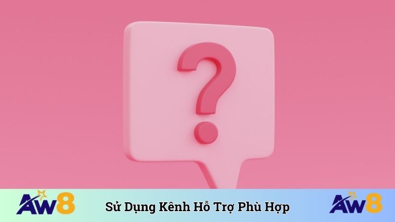 Câu Hỏi Thường Gặp Sử dụng kênh hỗ trợ phù hợp nhất